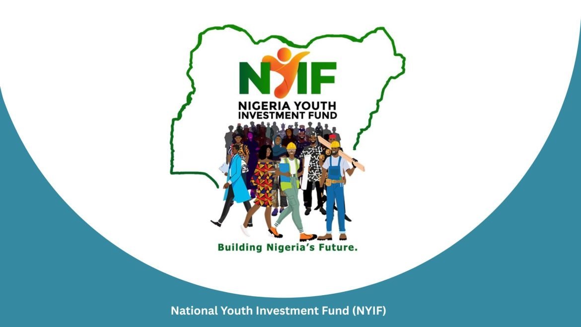 What is NYIF?, National Youth Investment Fund (NYIF) 2025 – Federal Government Grant for Nigerian Youths